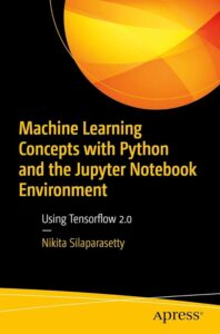 Machine Learning Concepts with Python and the Jupyter Notebook Environment - Using Tensorflow 2.0